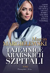 Tajemnice arabskich szpitali. Tom 1Marcin Margielewski Tajemnice arabskich szpitali. Tom 1Marcin Margielewski