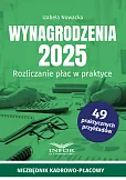 Wynagrodzenia 2025. Rozliczanie płac w praktyce Wynagrodzenia 2025. Rozliczanie płac w praktyce