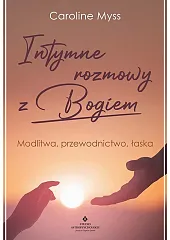 Intymne rozmowy z BogiemCaroline Myss Intymne rozmowy z BogiemCaroline Myss
