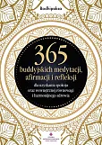 365 buddyjskich medytacji, afirmacji i refleksji dla uzyskania spokoju oraz wewnętrznej równowagi 365 buddyjskich medytacji, afirmacji i refleksji dla uzyskania spokoju oraz wewnętrznej równowagi