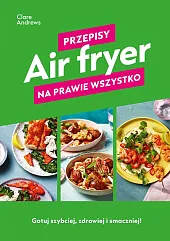Air fryer Przepisy na prawie wszystkoClare Andrews Air fryer Przepisy na prawie wszystkoClare Andrews