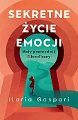 Sekretne życie emocji Mały przewodnik filozoficzny Sekretne życie emocji Mały przewodnik filozoficzny