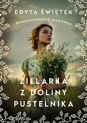 Sandomierskie wzgórza 2 Zielarka z Doliny,Edyta Świętek Sandomierskie wzgórza 2 Zielarka z Doliny,Edyta Świętek