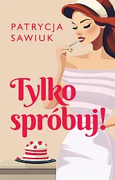 Tylko spróbuj!Patrycja Sawiuk