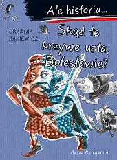 Ale historia... Skąd te krzywe usta,,Grażyna Bąkiewicz Ale historia... Skąd te krzywe usta,,Grażyna Bąkiewicz