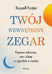 Twój wewnętrzny zegar. Popraw zdrowie, sen,Russell Foster