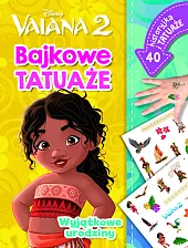 Wyjątkowe urodziny. Bajkowe tatuaże. Disney Vaiana,Ilona Siwak