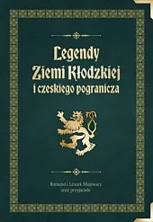 Legendy Ziemi Kłodzkiej i czeskiego pograniczaLeszek Majewscy Romana i