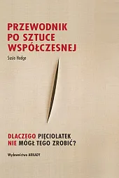 Przewodnik po sztuce współczesnejSusie Hodge Przewodnik po sztuce współczesnejSusie Hodge