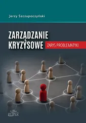Zarządzanie kryzysowe. Zarys problematykiSzczupaczyński Jerzy