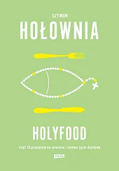 Holyfood, czyli 10 przepisów na smaczne,Szymon Hołownia Holyfood, czyli 10 przepisów na smaczne,Szymon Hołownia