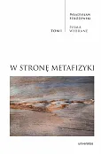W stronę metafizyki Pisma Wybrane Tom 1 W stronę metafizyki Pisma Wybrane Tom 1
