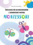 Ćwiczenia dla przedszkolaków z elementami metody Montessori Ćwiczenia dla przedszkolaków z elementami metody Montessori