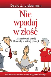 Nie wpadaj w złośćJ.David Lieberman Nie wpadaj w złośćJ.David Lieberman