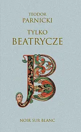 Tylko BeatryczeTeodor Parnicki