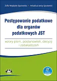 Postępowanie podatkowe dla organów podatkowych JST - wzory pism, postanowień, decyzji i zaświadczeń Postępowanie podatkowe dla organów podatkowych JST - wzory pism, postanowień, decyzji i zaświadczeń