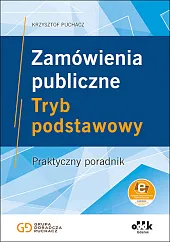Zamówienia publiczne Tryb podstawowy Praktyczny poradnik (z suplementem elektronicznym)