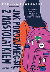 Jak porozumieć się z nastolatkiem.Paulina Pawłowska