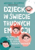 Dziecko w świecie trudnych emocji. Dziecko w świecie trudnych emocji.