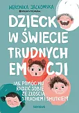 Dziecko w świecie trudnych emocji.
