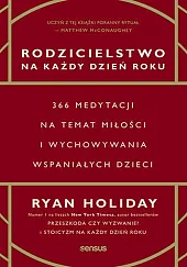 Rodzicielstwo na każdy dzień roku.Ryan Holiday Rodzicielstwo na każdy dzień roku.Ryan Holiday