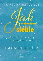 Jak zaakceptować siebie. Miłość do rzeczy,Haemin Sunim Jak zaakceptować siebie. Miłość do rzeczy,Haemin Sunim