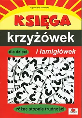 Księga krzyżówek i łamigłówek dla dzieciAgnieszka Wileńska Księga krzyżówek i łamigłówek dla dzieciAgnieszka Wileńska