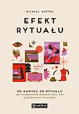 Efekt rytuału. Od nawyku do rytuału: jak wykorzystać zaskakującą moc codziennych czynności Efekt rytuału. Od nawyku do rytuału: jak wykorzystać zaskakującą moc codziennych czynności