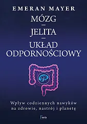 Mózg - jelita - układ odpornościowy.,Emeran Mayer
