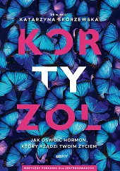 Kortyzol. Jak oswoić hormon, który rządzi twoim życiem