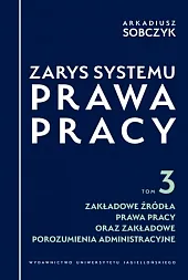 Zarys systemu prawa pracy Tom 3Arkadiusz Sobczyk Zarys systemu prawa pracy Tom 3Arkadiusz Sobczyk