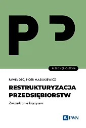 Restrukturyzacja przedsiębiorstw. Zarządzanie kryzysemPaweł Dec