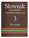 Słownik stereotypów i symboli ludowych Tom 3 Zwierzęta