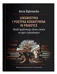 Lingwistyka i poetyka kognitywna w praktyce. Model językowego obrazu świata w ujęciu hybrydowym