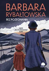 Bez pożegnania Tom 1 Bez pożegnaniaBarbara Rybałtowska Bez pożegnania Tom 1 Bez pożegnaniaBarbara Rybałtowska