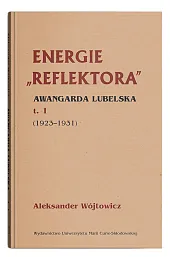 Energie Reflektora Awangarda lubelska Tom 1,Aleksander Wójtowicz Energie Reflektora Awangarda lubelska Tom 1,Aleksander Wójtowicz