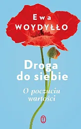 Droga do siebie. O poczuciu wartościEwa Woydyłło Droga do siebie. O poczuciu wartościEwa Woydyłło