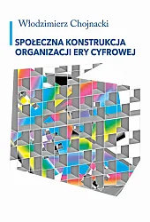 Społeczna konstrukcja organizacji ery cyfrowejWłodzimierz Chojnacki