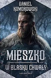 Mieszko W blasku chwałyDaniel Komorowski