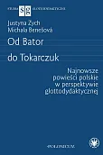 Od Bator do Tokarczuk. Najnowsze powieści polskie w perspektywie glottodydaktycznej Od Bator do Tokarczuk. Najnowsze powieści polskie w perspektywie glottodydaktycznej