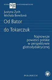 Od Bator do Tokarczuk. Najnowsze powieści,Justyna Zych