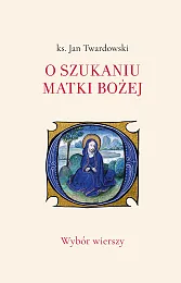O szukaniu Matki BożejAleksandra Iwanowska O szukaniu Matki BożejAleksandra Iwanowska