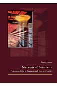 Niepewność fenomenu. Fenomenologia w horyzontach nowoczesności Niepewność fenomenu. Fenomenologia w horyzontach nowoczesności