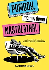 Pomocy mam w domu nastolatka!