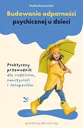 Budowanie odporności psychicznej u dzieciPaulina Kuzawińska Budowanie odporności psychicznej u dzieciPaulina Kuzawińska