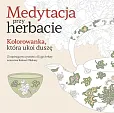Medytacja przy herbacie Kolorowanka która ukoi duszę