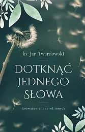 Dotknąć jednego słowaJan Twardowski Dotknąć jednego słowaJan Twardowski