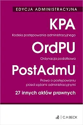 EDYCJA ADMINISTRACYJNA. Kodeks postępowania administracyjnego. Ordynacja podatkowa. Prawo o postępowaniu przed sądami administracyjnymi. 27 innych aktów prawnych
