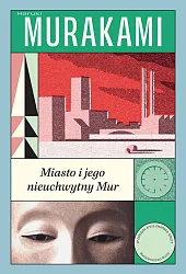 Miasto i jego nieuchwytny MurHaruki Murakami Miasto i jego nieuchwytny MurHaruki Murakami