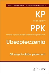 EDYCJA PRAWA PRACY. Kodeks pracy. Pracownicze plany kapitałowe. Ubezpieczenia. 50 innych aktów prawnych EDYCJA PRAWA PRACY. Kodeks pracy. Pracownicze plany kapitałowe. Ubezpieczenia. 50 innych aktów prawnych